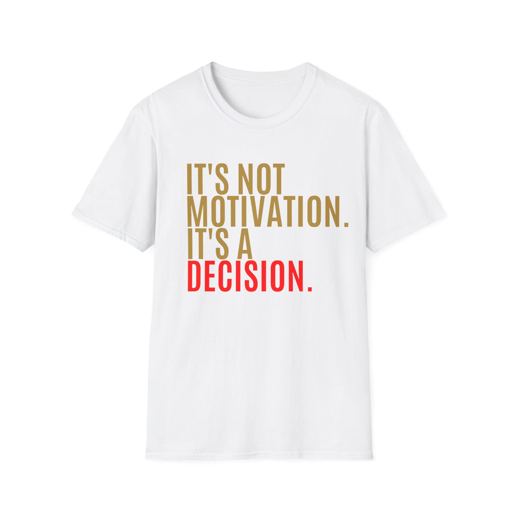 Decision Graphic Tee – It's Not Motivation. It's A Decision.