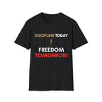 Discipline Today. Freedom Tomorrow. Tee