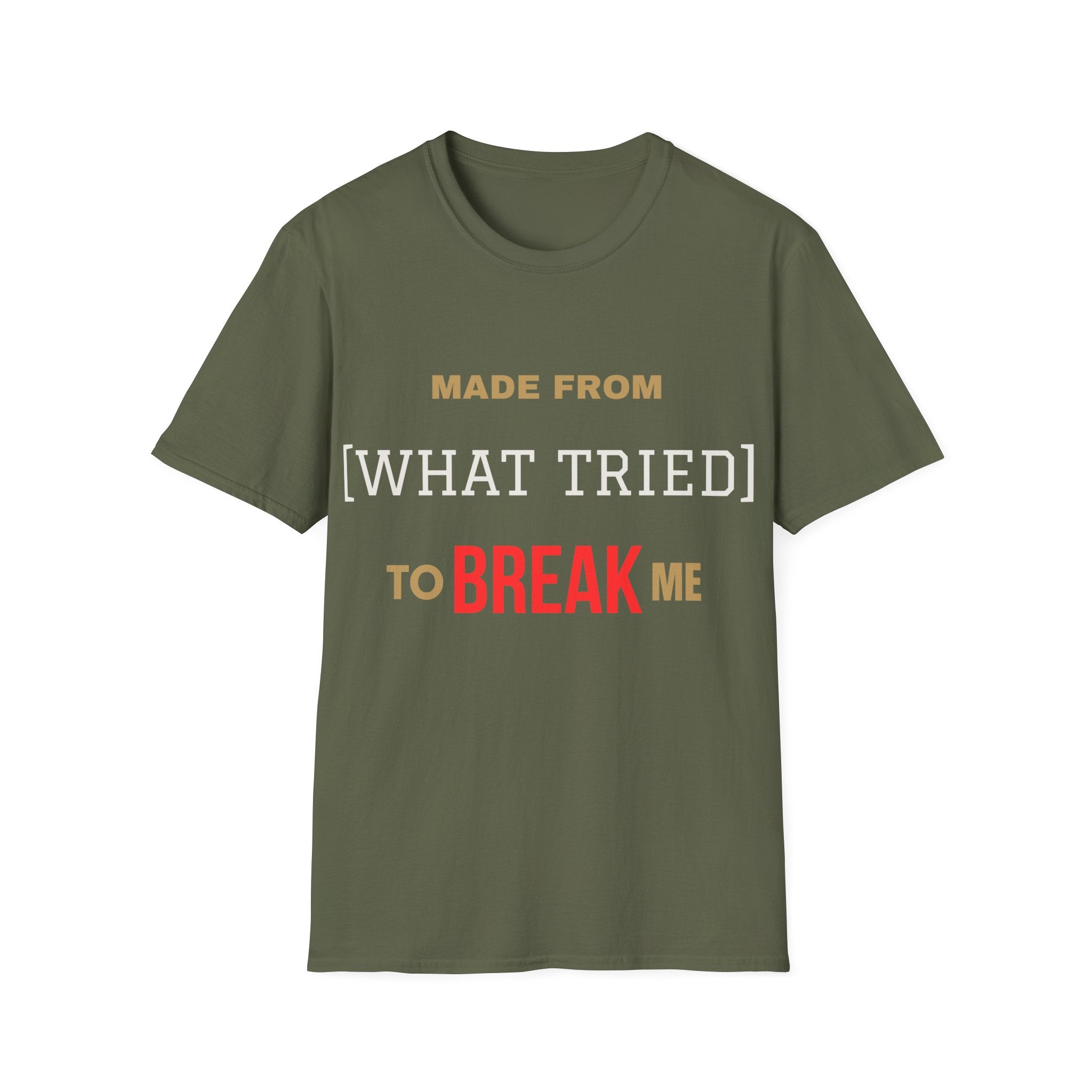 Made From What Tried To Break Me Tee