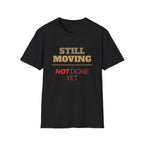 Still Moving Not Done Yet Tee | Resilience Shirt by Forward Line Tactical