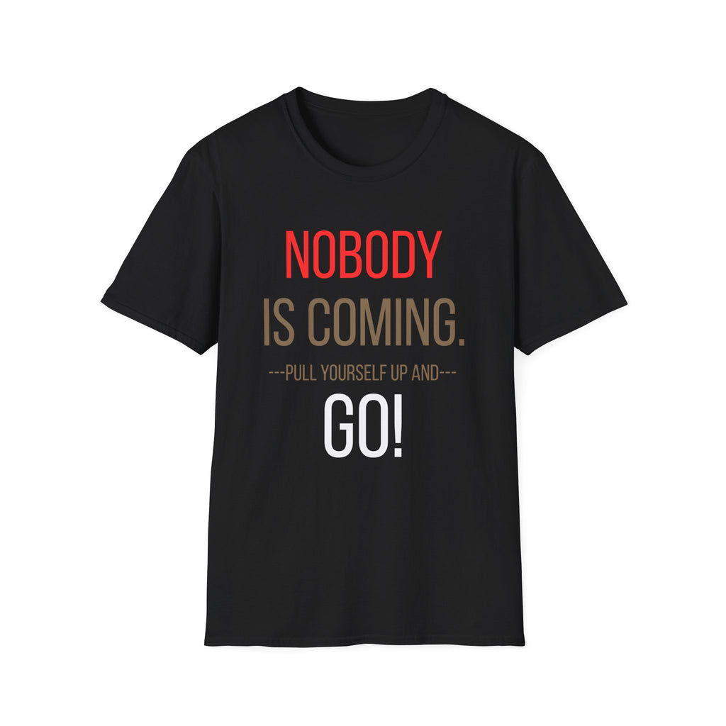 FLT Nobody Is Coming Tee | Pull Yourself Up and GO!