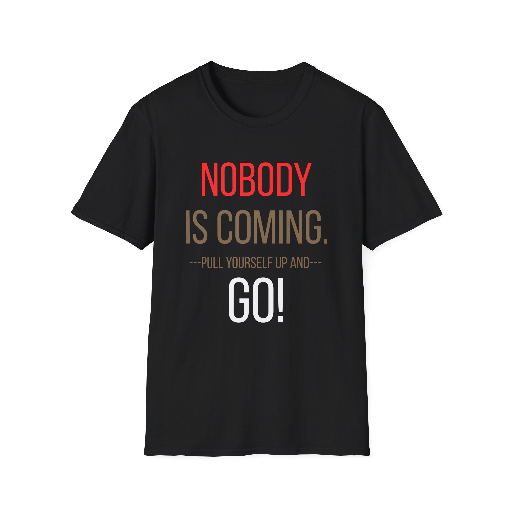 FLT Nobody Is Coming Tee | Pull Yourself Up and GO!