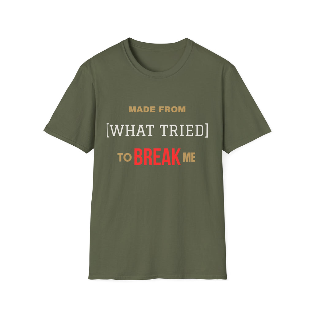Made From What Tried To Break Me Tee