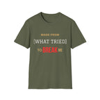 Made From What Tried To Break Me Tee