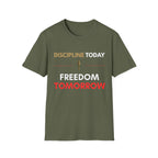 Discipline Today. Freedom Tomorrow. Tee