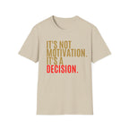 Decision Graphic Tee – It's Not Motivation. It's A Decision.