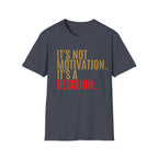 Decision Graphic Tee – It's Not Motivation. It's A Decision.