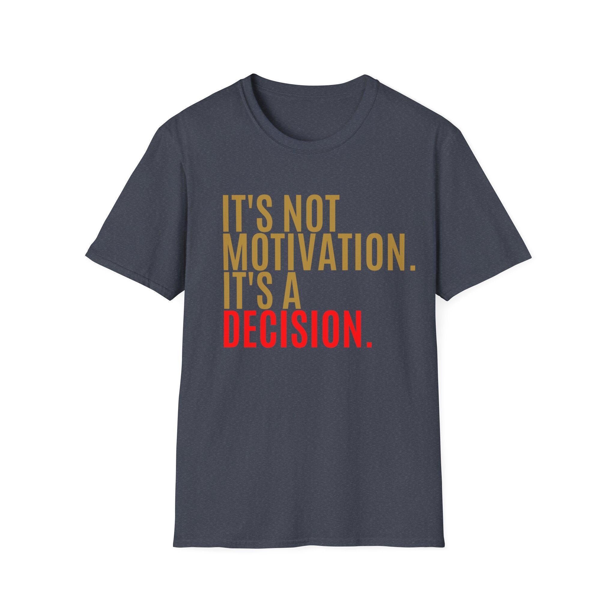 Decision Graphic Tee – It's Not Motivation. It's A Decision.