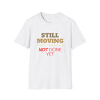 Still Moving Not Done Yet Tee | Resilience Shirt by Forward Line Tactical
