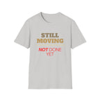Still Moving Not Done Yet Tee | Resilience Shirt by Forward Line Tactical