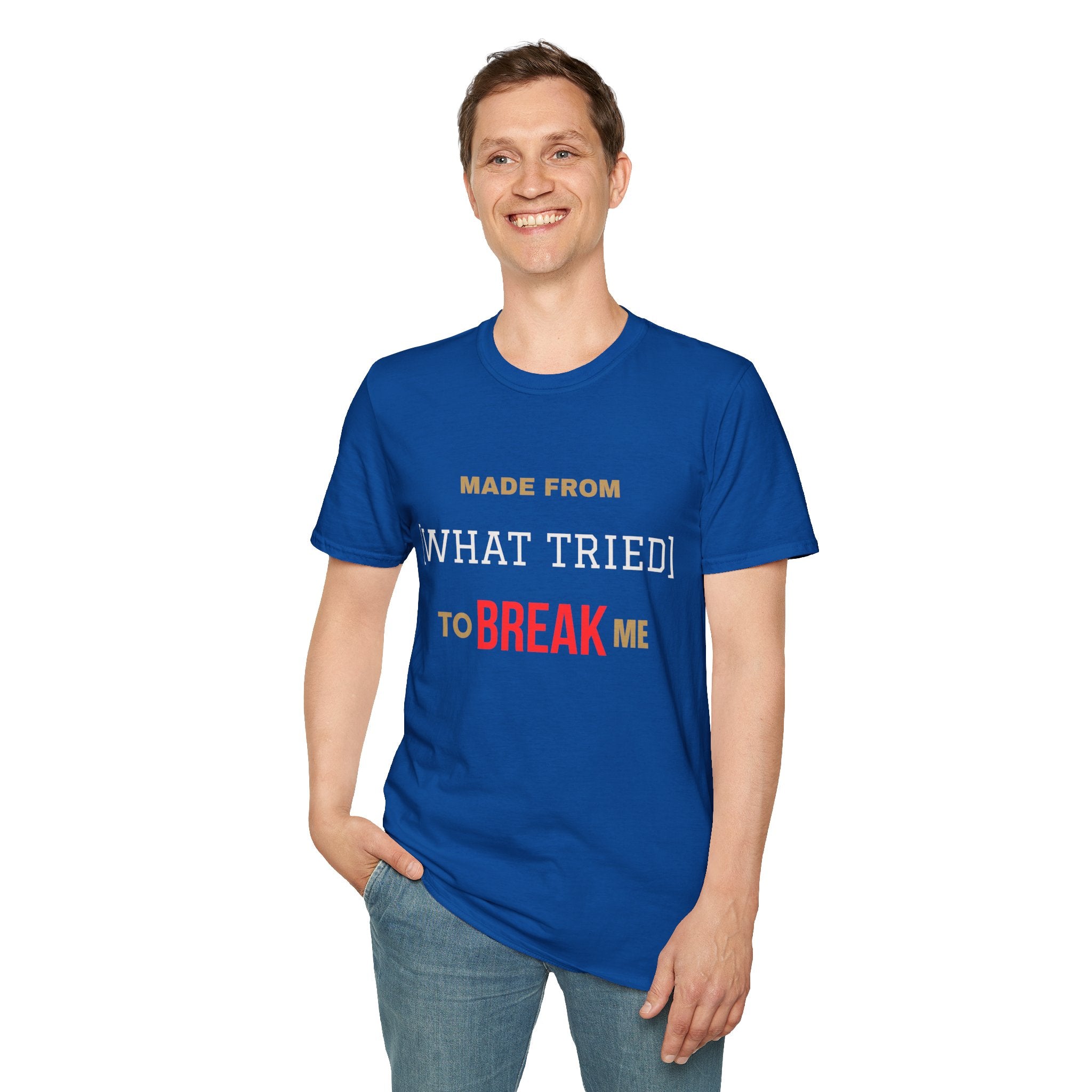 Made From What Tried To Break Me Tee