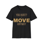 Forward Line Tactical | YOU HURT? MOVE ANYWAY Tee