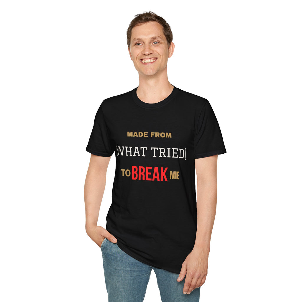 Made From What Tried To Break Me Tee