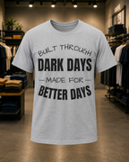Built Through Dark Days / Made For Better Days Tee