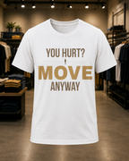 Forward Line Tactical | YOU HURT? MOVE ANYWAY Tee
