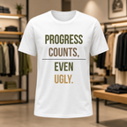 Progress Counts Even Ugly Graphic T-Shirt